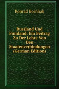 Russland Und Finnland: Ein Beitrag Zu Der Lehre Von Den Staatenverbindungen (German Edition)