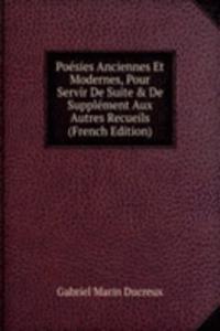 Poesies Anciennes Et Modernes, Pour Servir De Suite & De Supplement Aux Autres Recueils (French Edition)