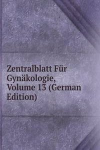 Zentralblatt Fur Gynakologie, Volume 13 (German Edition)