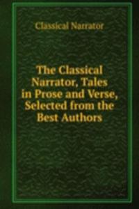 Classical Narrator, Tales in Prose and Verse, Selected from the Best Authors