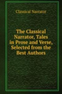 Classical Narrator, Tales in Prose and Verse, Selected from the Best Authors