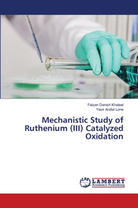 Mechanistic Study of Ruthenium (III) Catalyzed Oxidation