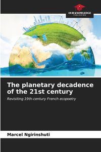 planetary decadence of the 21st century