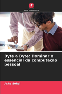 Byte a Byte: Dominar o essencial da computação pessoal