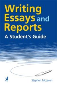 Writing Essays and Reports : A Student’s Guide