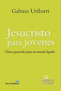 Jesucristo para jovenes: Claves pastorales para un mundo liquido