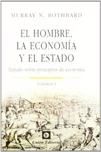El hombre, la economia y el Estado: Tratado sobre principios de economia