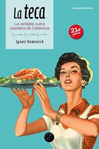 La teca: La veritable cuina casolana de Catalunya