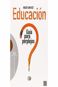 Educacion: guia para perplejos (Spanish Edition)