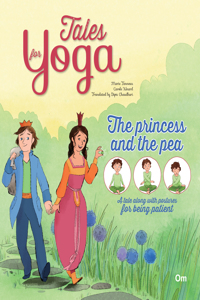 Yoga for Kids: Tales for Yoga : The Princess and the Pea A tale along with postures for being patient