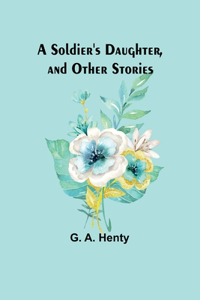 Soldier's Daughter, and Other Stories