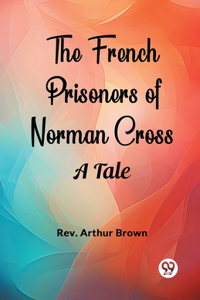 French Prisoners of Norman Cross A Tale