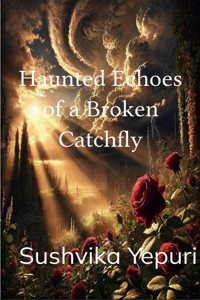 Haunted Echoes of a Broken catchfly
