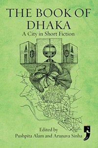 The Book of Dhaka : A City in Short Fiction