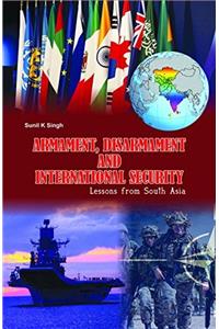 Armament, Disarmament and International Security Lessons from South Asia
