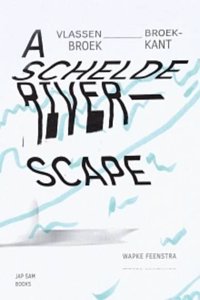 Wapke Feenstra - Vlassenbroek_Broekkant. A Schelde Riverscape