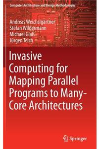 Invasive Computing for Mapping Parallel Programs to Many-Core Architectures