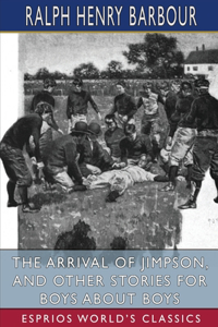 Arrival of Jimpson, and Other Stories for Boys about Boys (Esprios Classics)