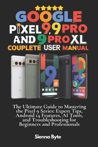 Google Pixel 9, 9 Pro and 9 Pro XL Complete User Manual