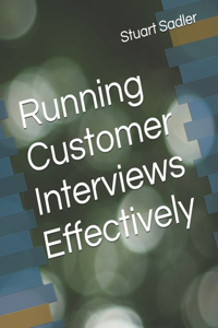Running Customer Interviews Effectively