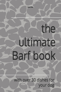 ultimate Barf book: with over 30 dishes for your dog