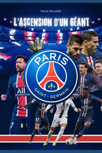 Paris Saint-Germain L'ascension d'un Géant