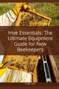 Hive essentials the ultimate equipment guide for new beekeepers