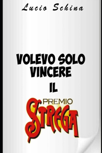 Volevo solo vincere il premio Strega