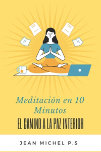 Meditación en 10 Minutos - El Camino a la Paz Interior en 27 Capítulos