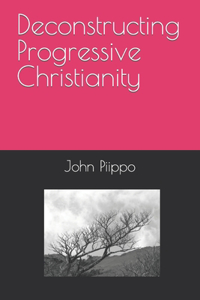 Deconstructing Progressive Christianity