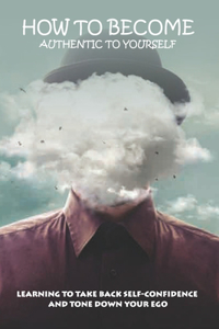 How To Become Authentic To Yourself