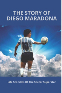 The Story Of Diego Maradona