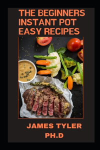The Beginners Instant Pot Easy Recipes
