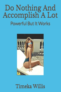 Do Nothing And Accomplish A Lot