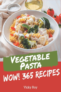 Wow! 365 Vegetable Pasta Recipes