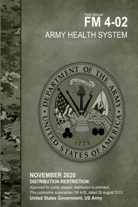 Field Manual FM 4-02 Army Health System November 2020