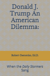 Donald J. Trump An American Dilemma