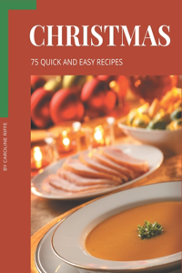 75 Quick and Easy Christmas Recipes