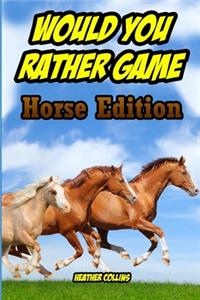 Would You Rather Game: Horse Edition: For Kids for Ages 6 and Up