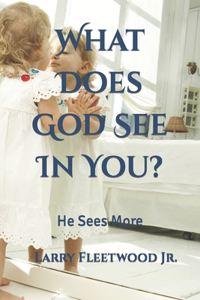 What Does God See In You