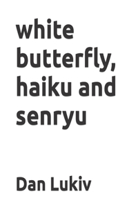 white butterfly, haiku and senryu