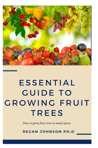 Essential Guide To Growing Fruit Trees
