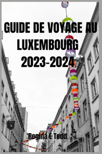 Guide de Voyage Au Luxembourg 2023-2024