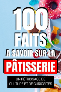 100 Faits à Savoir sur la Pâtisserie