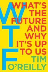 Wtf: What's the Future and Why It's Up to Us