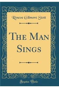 The Man Sings (Classic Reprint)