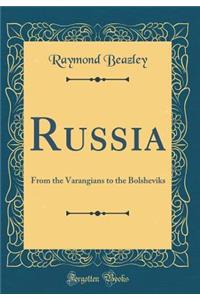 Russia: From the Varangians to the Bolsheviks (Classic Reprint)