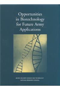 Opportunities in Biotechnology for Future Army Applications