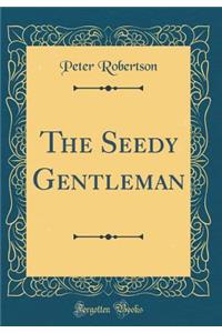 The Seedy Gentleman (Classic Reprint)