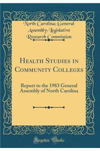 Health Studies in Community Colleges: Report to the 1983 General Assembly of North Carolina (Classic Reprint)